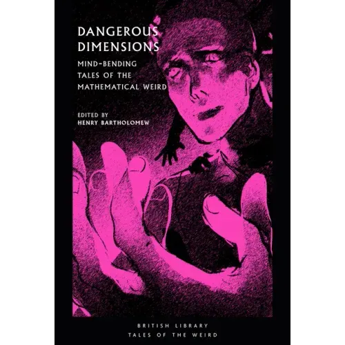Dangerous Dimensions: Mind-Bending Tales of the Mathematical Weird