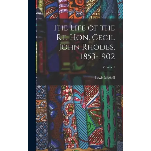 The Life of the Rt. Hon. Cecil John Rhodes, 1853-1902; Volume 1