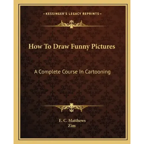 How to Draw Funny Pictures: A Complete Course in Cartooning