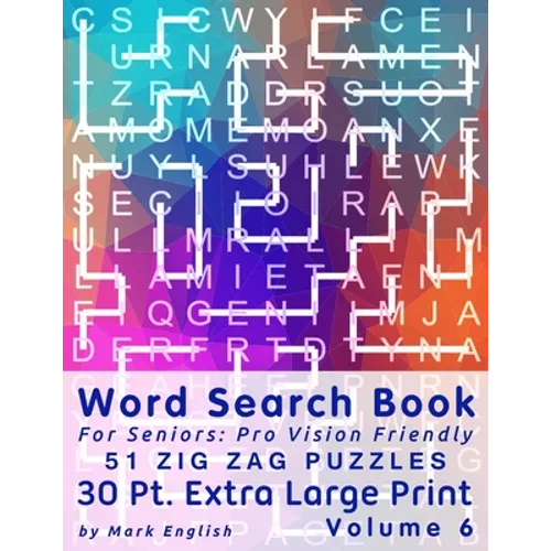 Word Search Book For Seniors: Pro Vision Friendly, 51 Zig Zag Puzzles, 30 Pt. Extra Large Print, Vol. 6