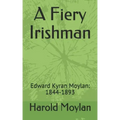 A Fiery Irishman: Edward Kyran Moylan: 1844-1893