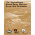The History of Large Federal Dams: Planning, Design, and Construction