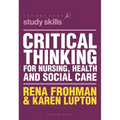 Critical Thinking for Nursing, Health and Social Care