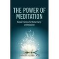 The Power of Meditation: Simple Practices for Mental Clarity and Relaxation