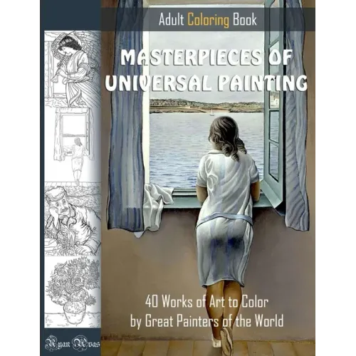MASTERPIECES OF UNIVERSAL PAINTING. ADULT COLORING BOOK. 40 Works of Art to Color by Great Painters of the World.: Famous paintings coloring pages