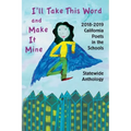 I'll Take This Word and Make It Mine: 2018-2019 California Poets in the Schools Statewide Anthology