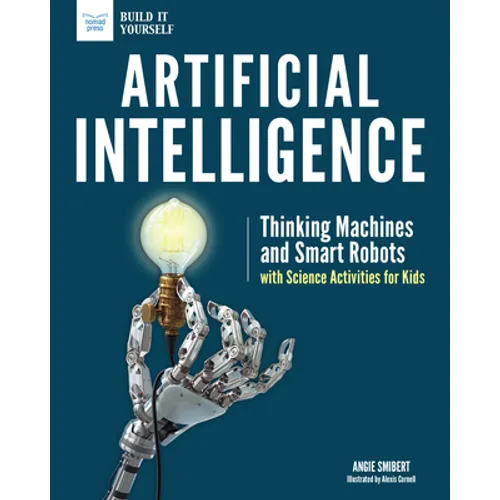 Artificial Intelligence: Thinking Machines and Smart Robots with Science Activities for Kids
