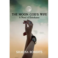 The Moon God's Wife: A Novel of Enheduanna