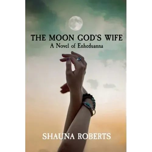 The Moon God's Wife: A Novel of Enheduanna
