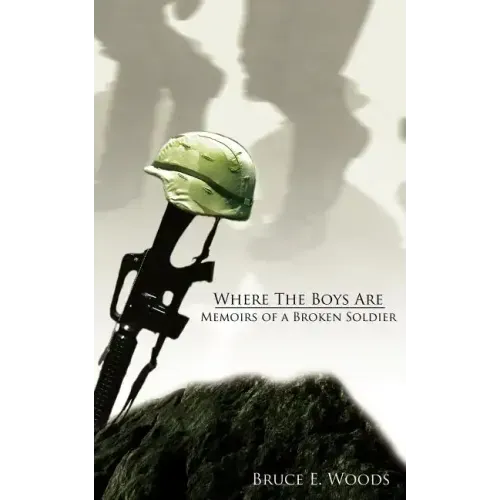 Where The Boys Are: Memoirs of a Broken Soldier