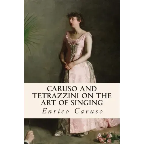 Caruso and Tetrazzini on the Art of Singing