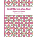 Geometric Coloring Book: Relaxing and Stress Relieving Adult Meditation Pattern Coloring Book for Adult with Geometric Designs and Pattern