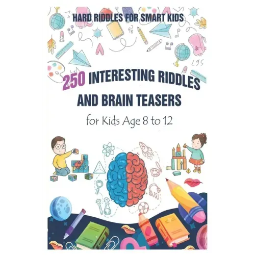 Hard Riddles for Smart Kids: 250 Interesting Riddles and Brain Teasers for Kids Age 8 to 12