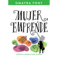 Mujer, Emprende: Lánzate a Hacer Lo Que Quieres