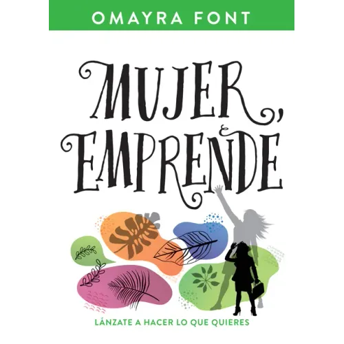 Mujer, Emprende: Lánzate a Hacer Lo Que Quieres