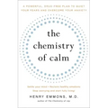 The Chemistry of Calm: A Powerful, Drug-Free Plan to Quiet Your Fears and Overcome Your Anxiety