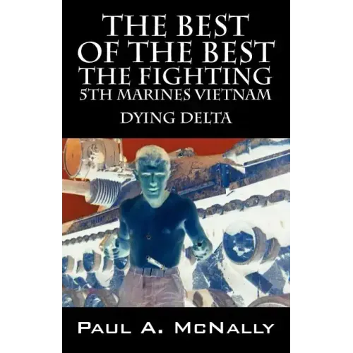 The Best of the Best the Fighting 5th Marines Vietnam: Dying Delta