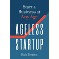 Ageless Startup: Start a Business at Any Age
