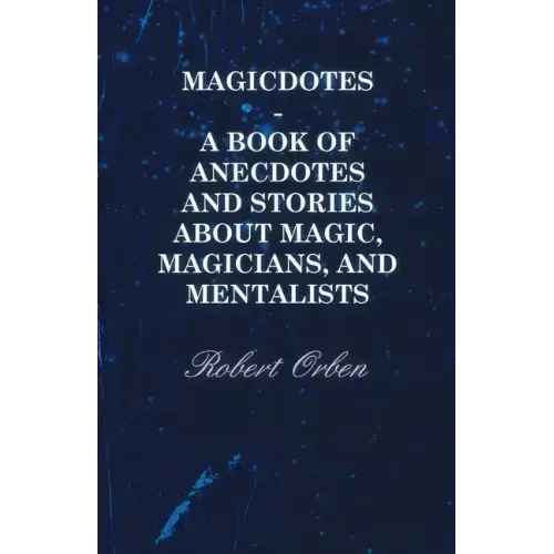 Magicdotes - A Book of Anecdotes and Stories About Magic, Magicians, and Mentalists