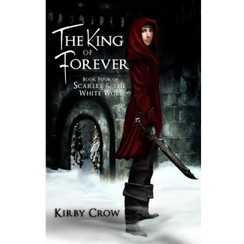 The King of Forever: Book Four of Scarlet and the White Wolf