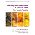 Teaching Difficult Histories in Difficult Times: Stories of Practice
