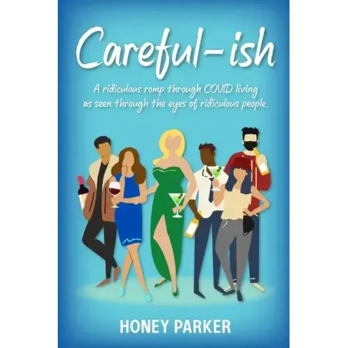 Careful-ish: A Ridiculous Romp Through COVID-Living As Seen Through The Eyes Of Ridiculous People