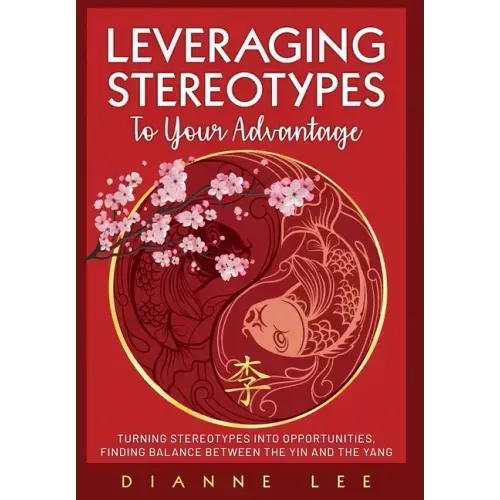 Leveraging Stereotypes to Your Advantage: Turning Stereotypes into Opportunities, Finding Balance Between the Yin and the Yang