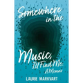 Somewhere in the Music, I'll Find Me: a Memoir