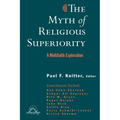 The Myth of Religious Superiority: Multi-Faith Explorations of Religious Pluralism