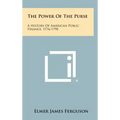The Power of the Purse: A History of American Public Finance, 1776-1790