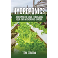 Hydroponics: A Beginner's Guide to Building Your Own Hydroponic Garden