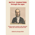 Battle Characters through the ages: Famous, good, eccentric, odd, infamous, gifted, sad, mad and just plain bad