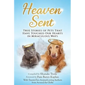 Heaven Sent: True Stories of Pets That Have Touched Our Hearts in Miraculous Ways