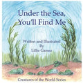 Under the Sea, You'll Find Me!: A Story of Adventure Discovering Creatures of the Sea