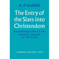 The Entry of the Slavs Into Christendom: An Introduction to the Medieval History of the Slavs