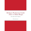 Methane Production Guide - How to Make Biogas: Three Simple Anaerobic Digesters