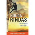 Nunca te RINDAS: Sólo necesitas Perseverar