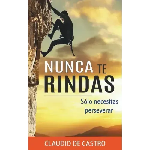 Nunca te RINDAS: Sólo necesitas Perseverar