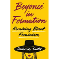Beyoncé in Formation: Remixing Black Feminism