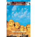 Great White Fathers: The Story of the Obsessive Quest to Create Mount Rushmore