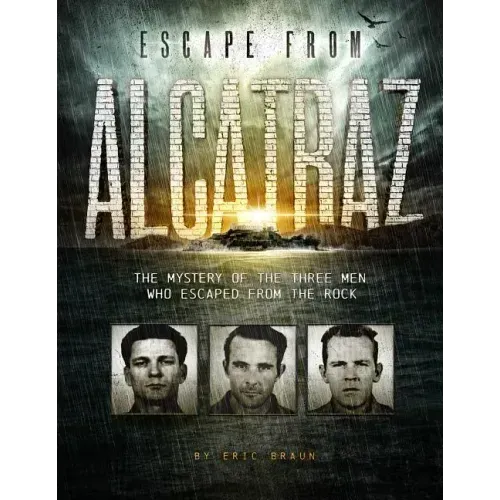 Escape from Alcatraz: The Mystery of the Three Men Who Escaped from the Rock