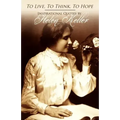To Live, To Think, To Hope - Inspirational Quotes by Helen Keller