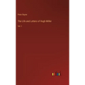 The Life and Letters of Hugh Miller: Vol. I