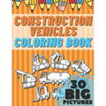 Construction Vehicles Coloring Book: Educational Names Big Signed Pictures with Numbers Amazing Gift for Begginers Kids Toddlers Filled set of Trucks,