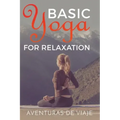 Basic Yoga for Relaxation: Yoga Therapy for Stress Relief and Relaxation