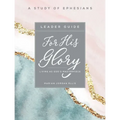 For His Glory - Women's Bible Study Leader Guide: Living as God's Masterpiece