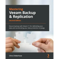 Mastering Veeam Backup & Replication - Second Edition: Secure backup with Veeam 11 for defending your data and accelerating your data protection strat