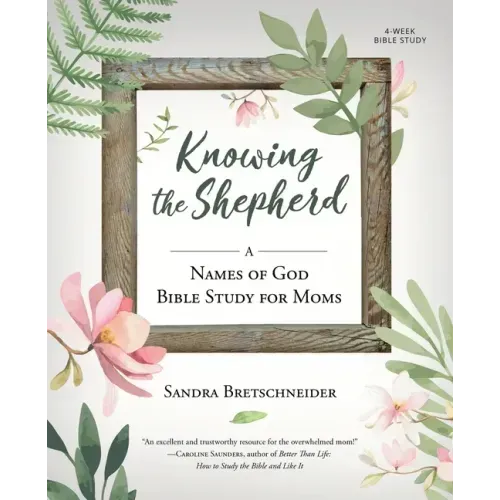 Knowing the Shepherd: A Names of God Bible Study for Moms