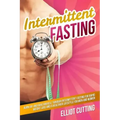 Intermittent Fasting: Burn Fat And Build Muscle Through Intermittent Fasting For Rapid Weight Loss and a Healthier Lifestyle for Men and Wom