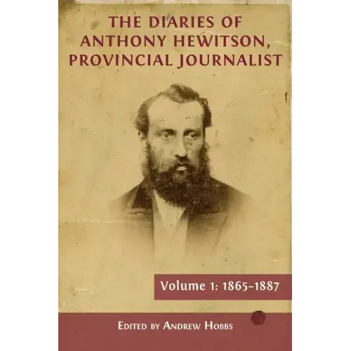 The Diaries of Anthony Hewitson, Provincial Journalist, Volume 1: 1865-1887